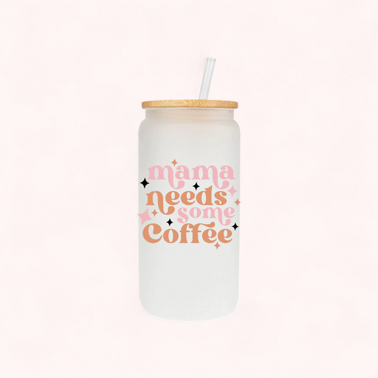 Mama needs some coffee 16oz Glass Cup